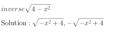 The inverse of sqrt(4-x^2) is sqrt(-x^2+4),-sqrt(-x^2+4)